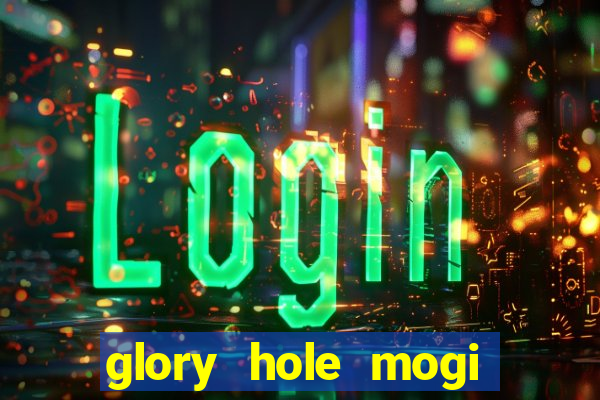 glory hole mogi das cruzes